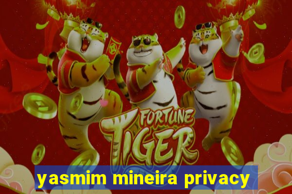 yasmim mineira privacy